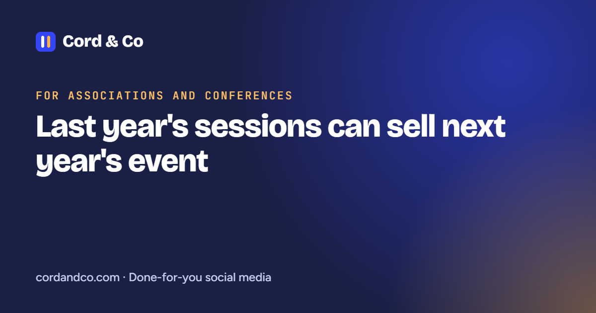 Last year's sessions can sell next year's event